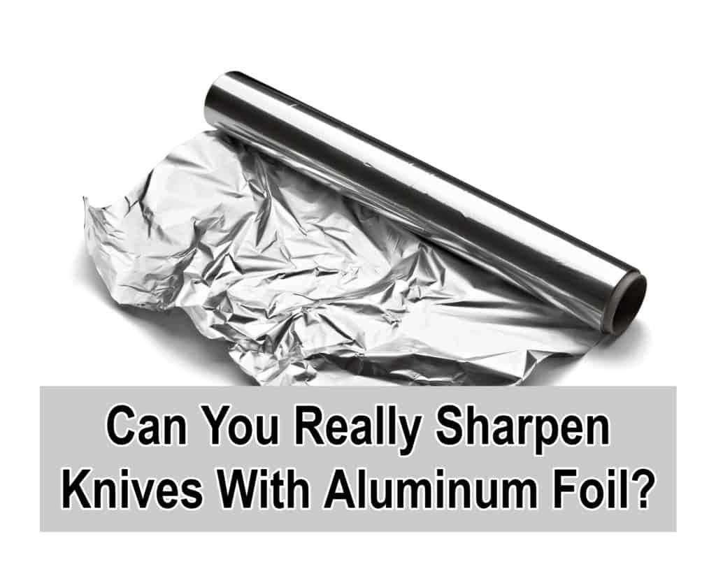 Can You Really Sharpen Knives With Aluminum Foil?