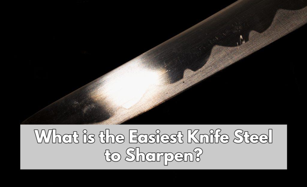 What is the Easiest Knife Steel to Sharpen?