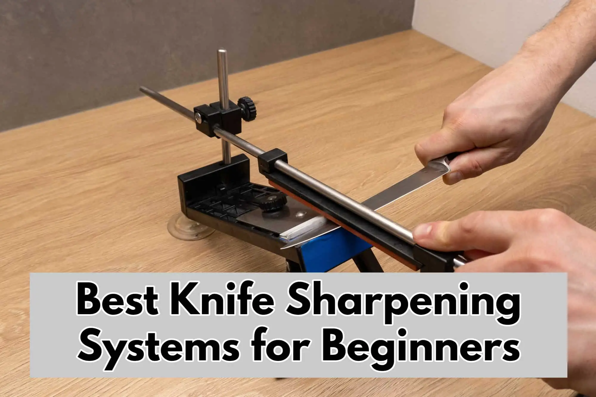 Best Knife Sharpening Systems for Beginners