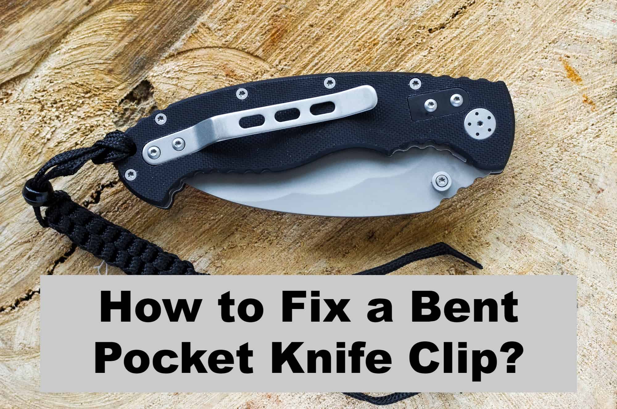 How to Fix a Bent Pocket Knife Clip?