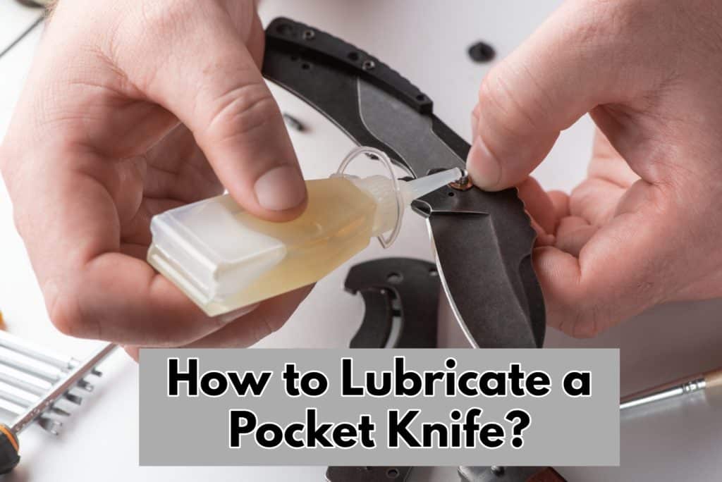 How to Lubricate a Pocket Knife?