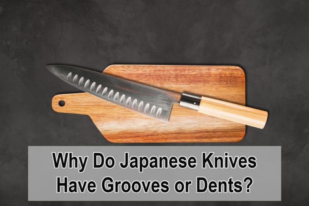 Why Do Japanese Knives Have Grooves or Dents?