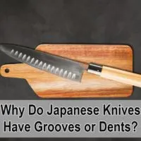 Why Do Japanese Knives Have Grooves or Dents?