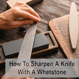 How To Sharpen A Knife With A Whetstone