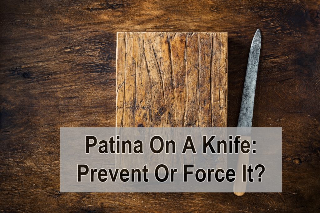 Patina On A Knife: Prevent Or Force It?