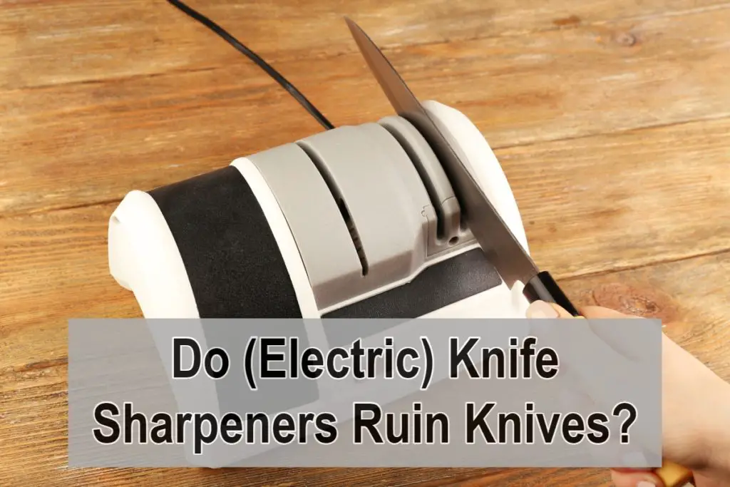 Do (Electric) Knife Sharpeners Ruin Knives?
