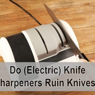 Do (Electric) Knife Sharpeners Ruin Knives?