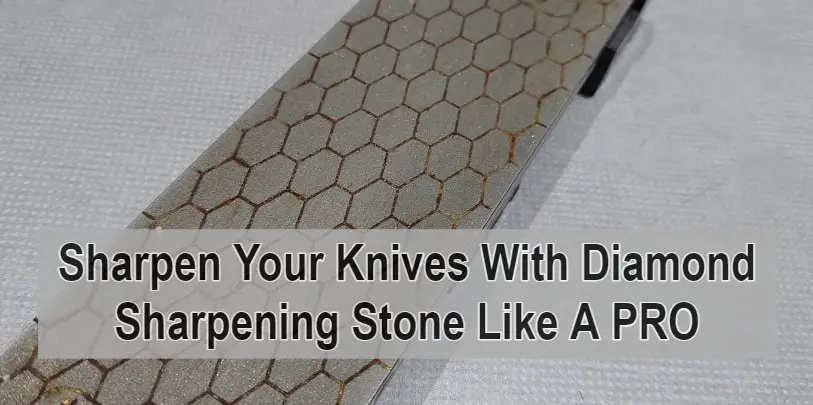 How To Use A Diamond Stone To Sharpen A Knife