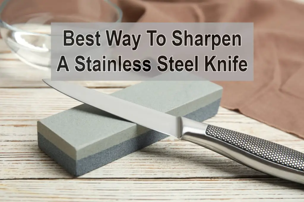 Best Way To Sharpen A Stainless Steel Knife