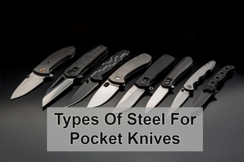 Types Of Steel For Pocket Knives: The Best & How to Choose