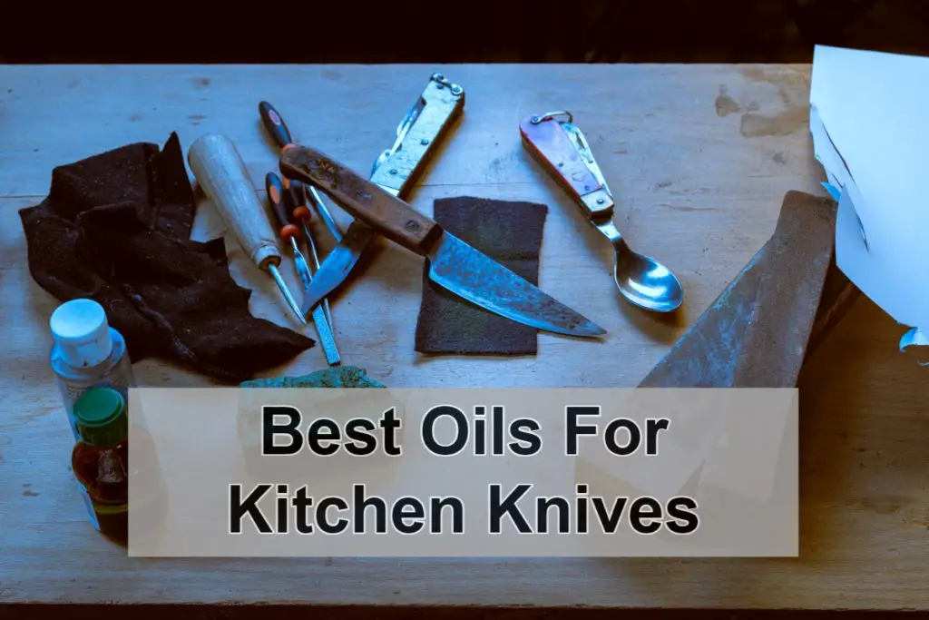 Best Oils For Kitchen Knives