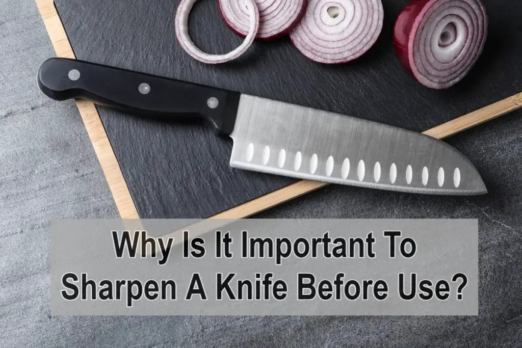 Why Is It Important To Sharpen A Knife Before Use