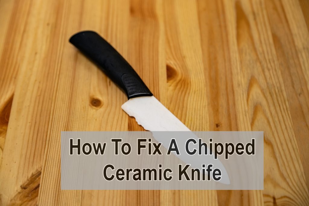 How To Fix A Chipped Ceramic Knife