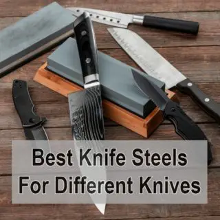 Best Knife Steels For Different Knives