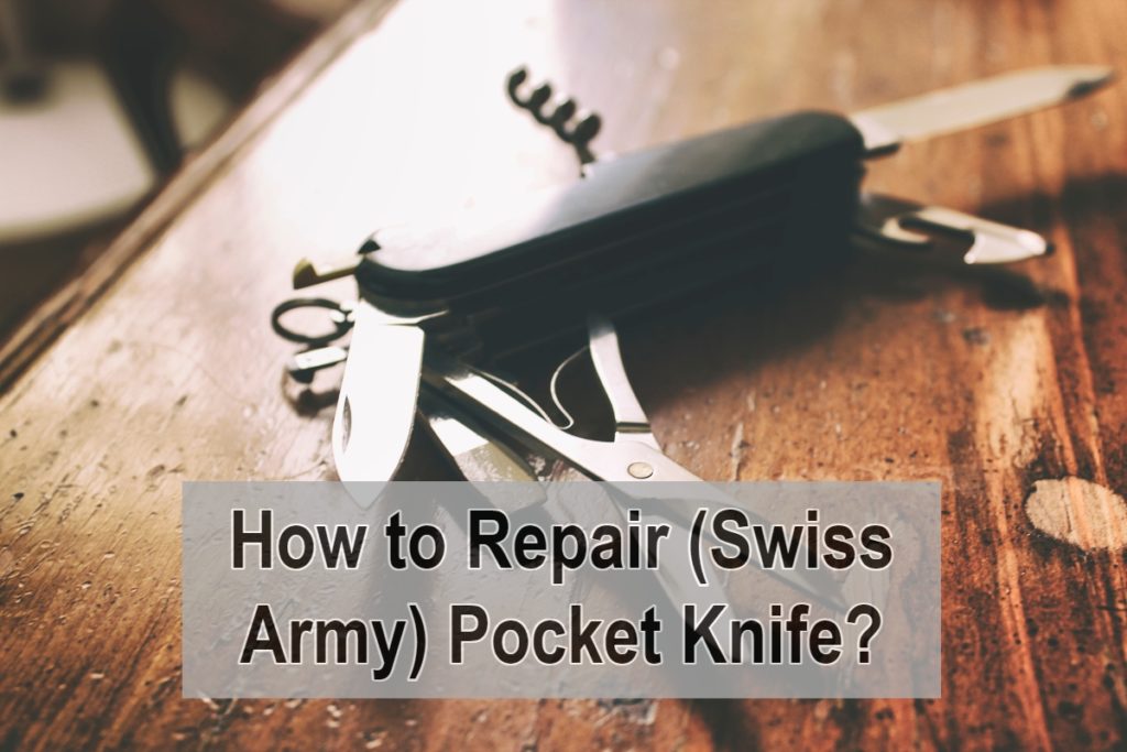 How to Repair Swiss Army Pocket Knife?
