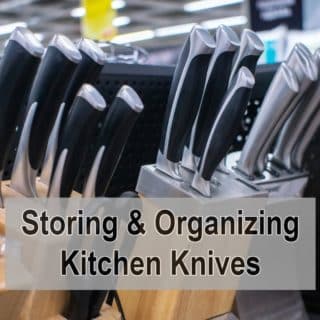 Proven Methods of Storing & Organizing Kitchen Knives