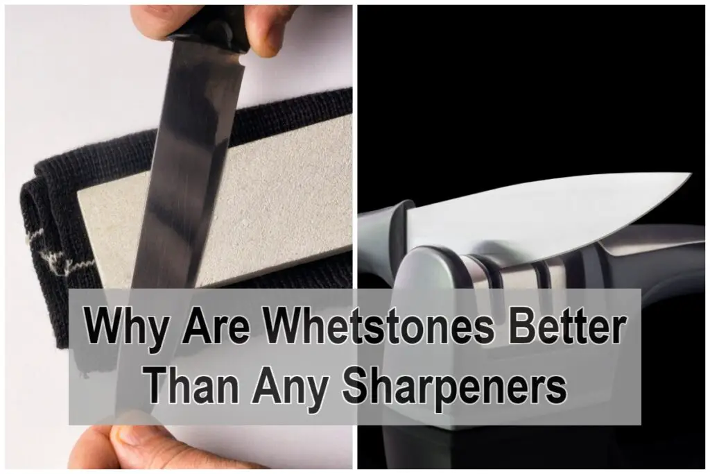 Why Are Whetstones Better Than Any Sharpeners