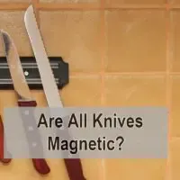  Are All Knives Magnetic?