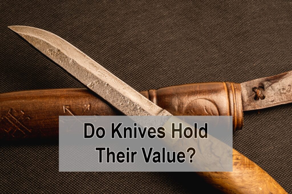Do Knives Hold Their Value?