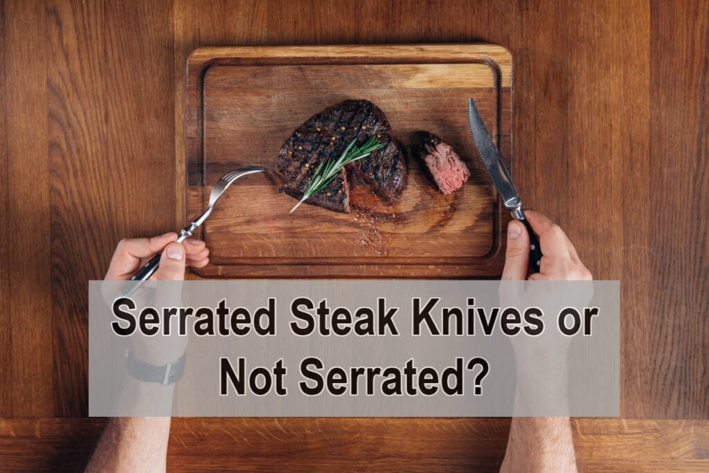 Serrated Steak Knives or Not Serrated?