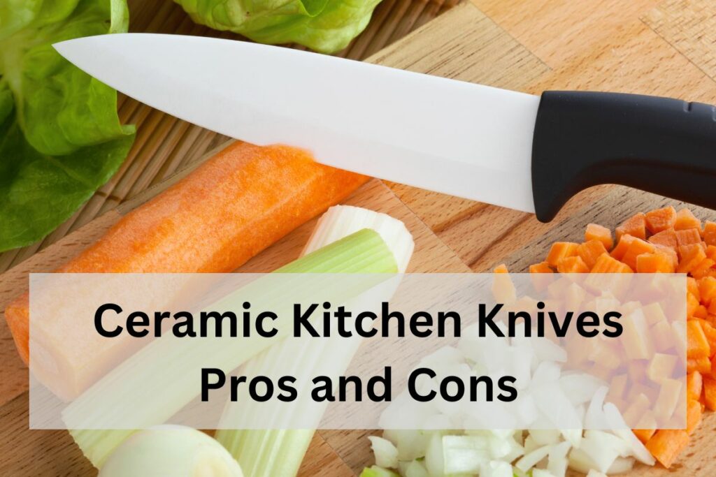 Ceramic Kitchen Knives Pros And Cons